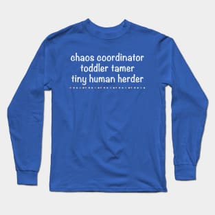 Funny Tinny Humans, Chaos Coordinator Toddler Tamer Tiny Human Herder Long Sleeve T-Shirt